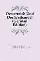 Oesterreich Und Der Freihandel (German Edition), Froebel Julius 
