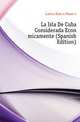 La Isla De Cuba Considerada Economicamente (Spanish Edition), Lastra Ramon Pasaron 