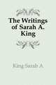 The Writings of Sarah A. King, Sarah A. King 