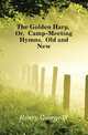 The Golden Harp, Or, Camp-Meeting Hymns, Old and New, Henry George W 