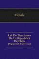 Lei De Elecciones De La Republica De Chile (Spanish Edition), #Chile 