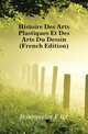 Histoire Des Arts Plastiques Et Des Arts Du Dessin (French Edition), Bourquelot Felix 