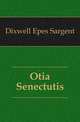 Otia Senectutis, Dixwell Epes Sargent 
