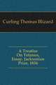 A Treatise On Tetanus, Essay. Jacksonian Prize, 1834, Curling Thomas Blizard 