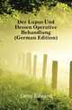 Der Lupus Und Dessen Operative Behandlung (German Edition), Lang Eduard 