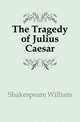 The Tragedy of Julius Caesar, Уильям Шекспир 