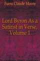 Lord Byron As a Satirist in Verse, Volume 1, Fuess Claude Moore 