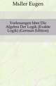 Vorlesungen Uber Die Algebra Der Logik (Exakte Logik) (German Edition), Mueller Eugen 