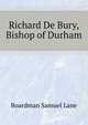 Richard De Bury, Bishop of Durham ..., Boardman Samuel Lane 
