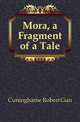 Mora, a Fragment of a Tale, Cuninghame Robert Gun 