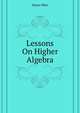 Lessons On Higher Algebra ..., Hayes Ellen 