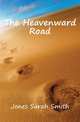 The Heavenward Road, Jones Sarah Smith 