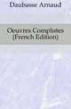 Oeuvres Completes (French Edition), Daubasse Arnaud 