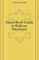 Hand-Book Guide to Railway Situations, Guide Handbook 