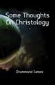 Some Thoughts On Christology, Drummond James 