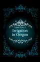 Irrigation in Oregon, Cupper Percy A 