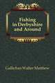 Fishing in Derbyshire and Around, Gallichan Walter Matthew 