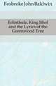 Erlinthule, King Ithol and the Lyrics of the Greenwood Tree, Fosbroke John Baldwin 