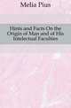 Hints and Facts On the Origin of Man and of His Intelectual Faculties, Melia Pius 