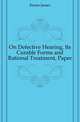 On Defective Hearing, Its Curable Forms and Rational Treatment, Paper, Keene James 