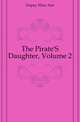 The Pirate'S Daughter, Volume 2, Dupuy Eliza Ann 