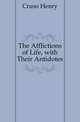 The Afflictions of Life, with Their Antidotes, Cruso Henry 