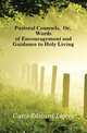 Pastoral Counsels, Or, Words of Encouragement and Guidance to Holy Living, Cutts Edward Lewes 