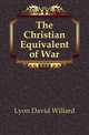The Christian Equivalent of War, Lyon David Willard 
