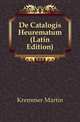 De Catalogis Heurematum (Latin Edition), Kremmer Martin 