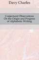Conjectural Observations On the Origin and Progress of Alphabetic Writing, Davy Charles 