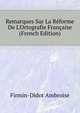 Remarques Sur La Reforme De L'Ortografie Francaise... (French Edition), Firmin-Didot Ambroise 
