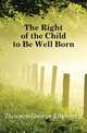 The Right of the Child to Be Well Born, Dawson George Ellsworth 
