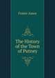 The History of the Town of Putney ..., Foster Amos 