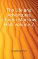 The Life and Adventures of John Marstow Hall, Volume 2, James George Payne 