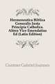 Hermeneutica Biblica Generalis Juxta Principia Catholica. Altera Vice Emendatius Ed (Latin Edition), Guentner Gabriel Joannes 