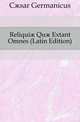 Reliquiae Quae Extant Omnes (Latin Edition), Caesar Germanicus 