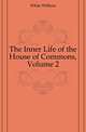 The Inner Life of the House of Commons, Volume 2, White William 