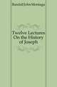 Twelve Lectures On the History of Joseph, Randall John Montagu 