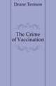 The Crime of Vaccination, Deane Tenison 