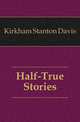 Half-True Stories, Kirkham Stanton Davis 