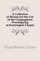 A Collection of Hymns for the Use of the Congregation Worshipping at Kennington Chapel, Hunt Robert Taylor 