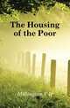 The Housing of the Poor, F.H. Millington 