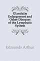 Glandular Enlargement and Other Diseases of the Lymphatic System, Edmunds Arthur 