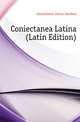 Coniectanea Latina (Latin Edition), Cornelissen Janus Jacobus 