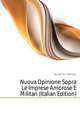 Nuova Opinione Sopra Le Imprese Amorose E Militari (Italian Edition), Doni Anton Francesco 