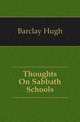 Thoughts On Sabbath Schools, Barclay Hugh 