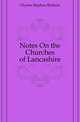 Notes On the Churches of Lancashire, Glynne Stephen Richard 