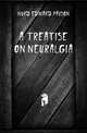 A Treatise On Neuralgia, Hurd Edward Payson 