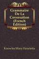 Grammaire De La Coversation (French Edition), Knowles Mary Henrietta 