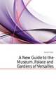 A New Guide to the Museum, Palace and Gardens of Versailles, Klefer Printer 